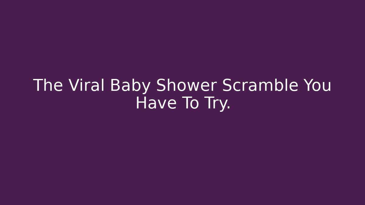 The Viral Baby Shower Scramble You Have To Try.