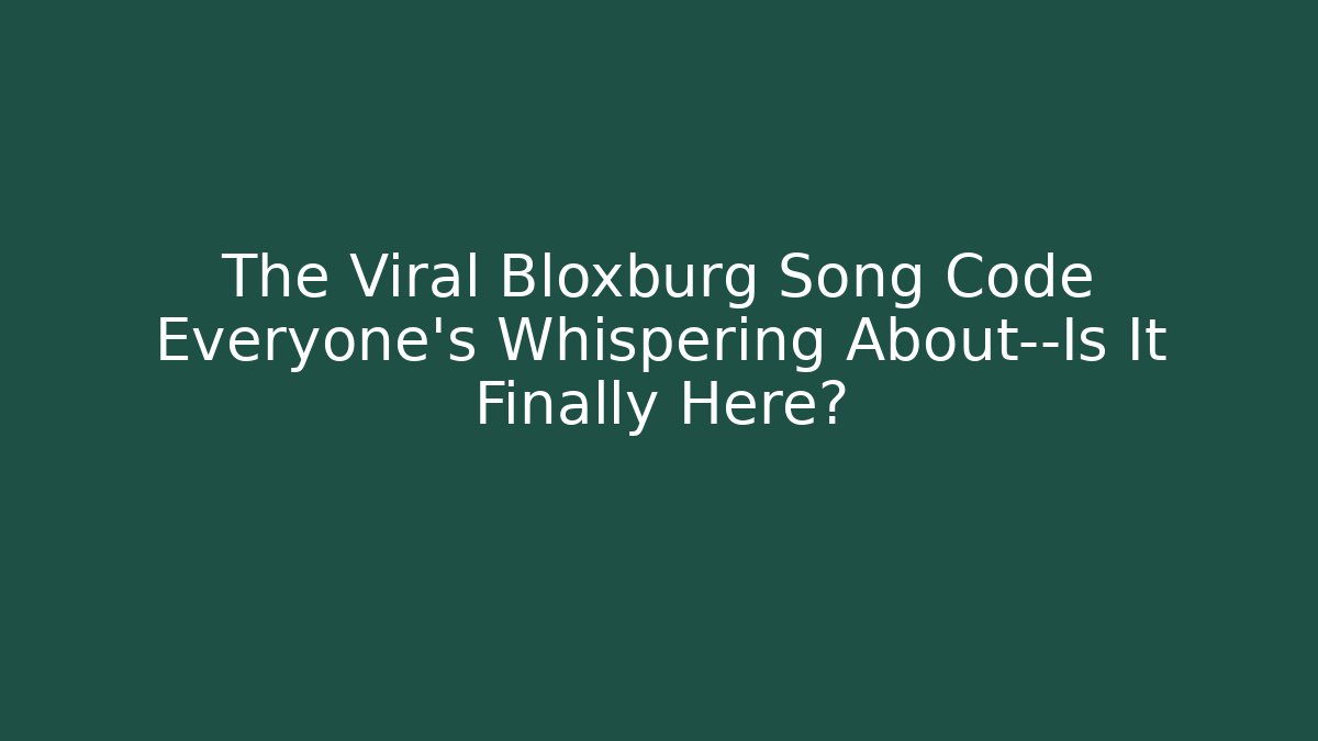 The Viral Bloxburg Song Code Everyone’s Whispering About—Is It Finally Here?