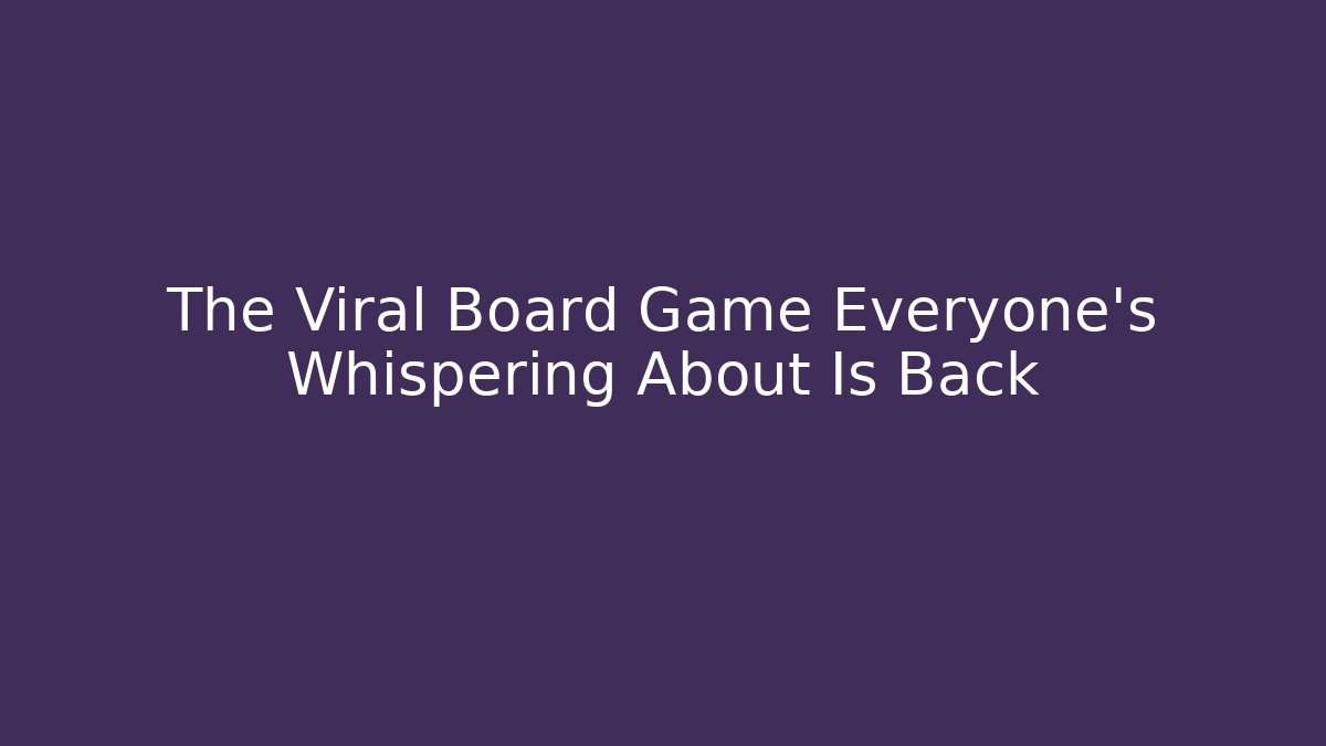 The Viral Board Game Everyone's Whispering About Is Back - Critter Realm