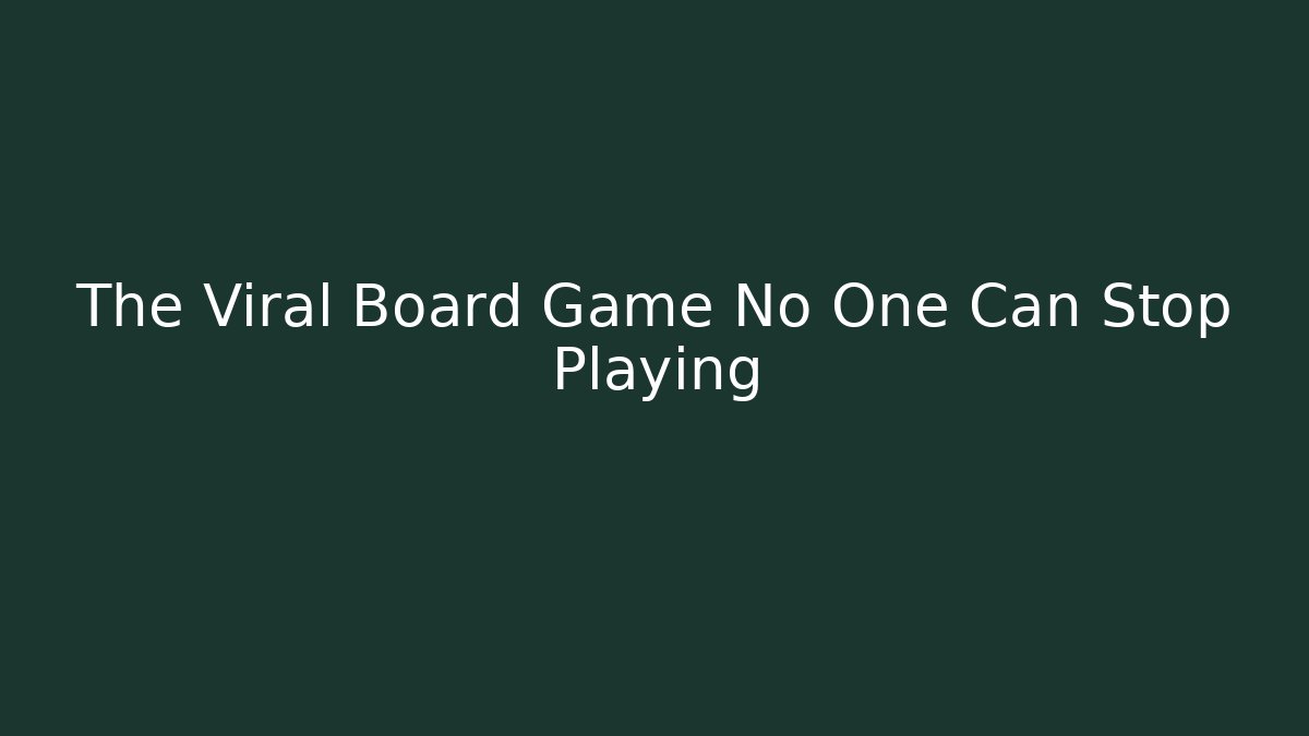 The Viral Board Game No One Can Stop Playing