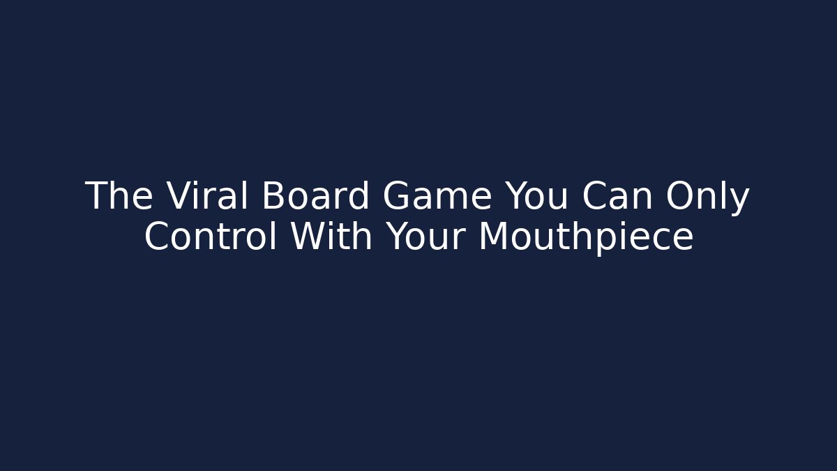 The Viral Board Game You Can Only Control With Your Mouthpiece - Critter Realm