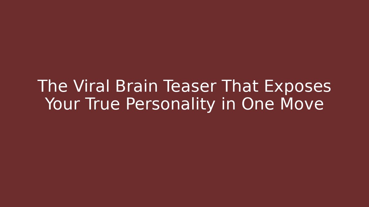 The Viral Brain Teaser That Exposes Your True Personality in One Move