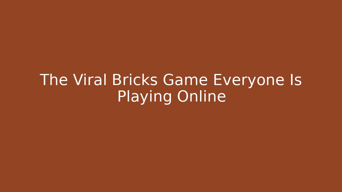 The Viral Bricks Game Everyone Is Playing Online - Critter Realm