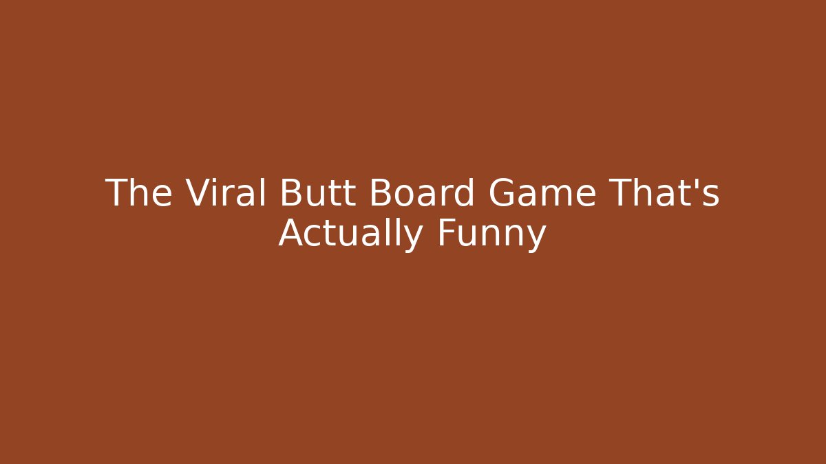 The Viral Butt Board Game That's Actually Funny