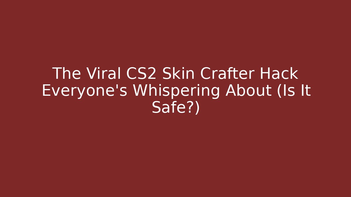 The Viral CS2 Skin Crafter Hack Everyone's Whispering About (Is It Safe?)