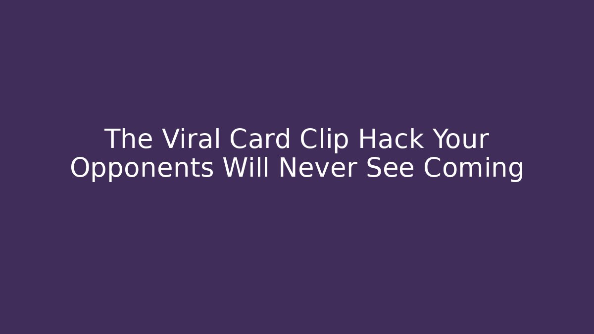 The Viral Card Clip Hack Your Opponents Will Never See Coming