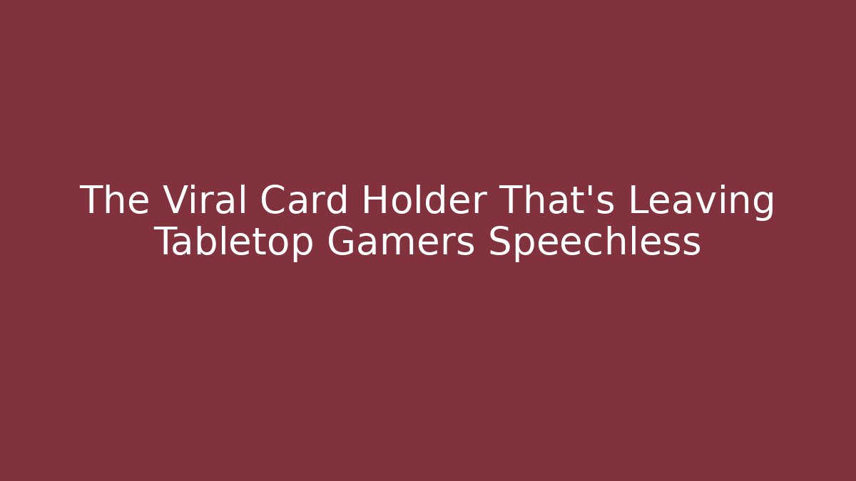 The Viral Card Holder That's Leaving Tabletop Gamers Speechless