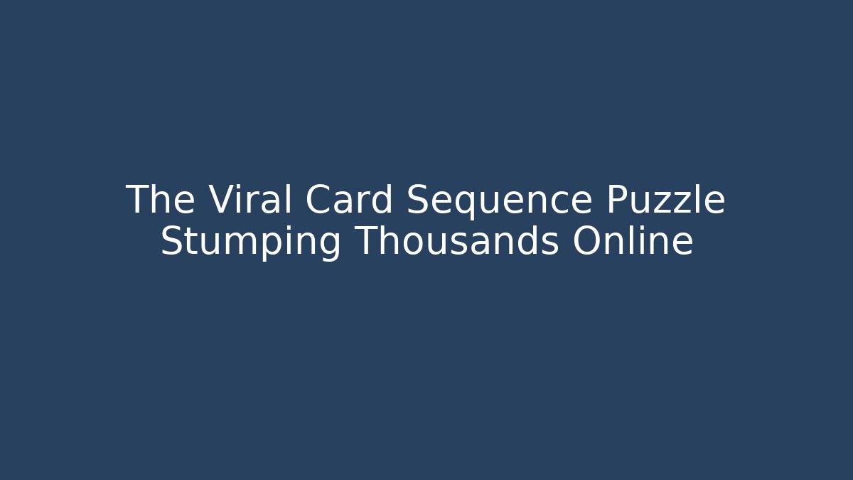 The Viral Card Sequence Puzzle Stumping Thousands Online - Critter Realm