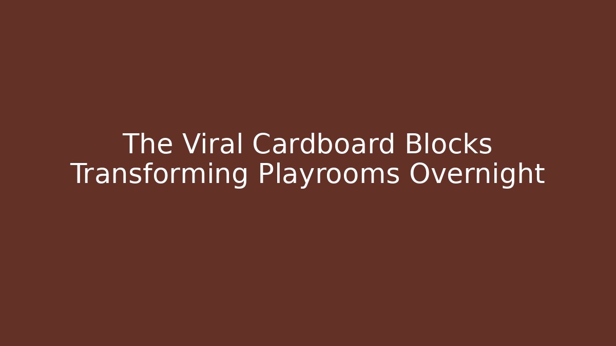 The Viral Cardboard Blocks Transforming Playrooms Overnight