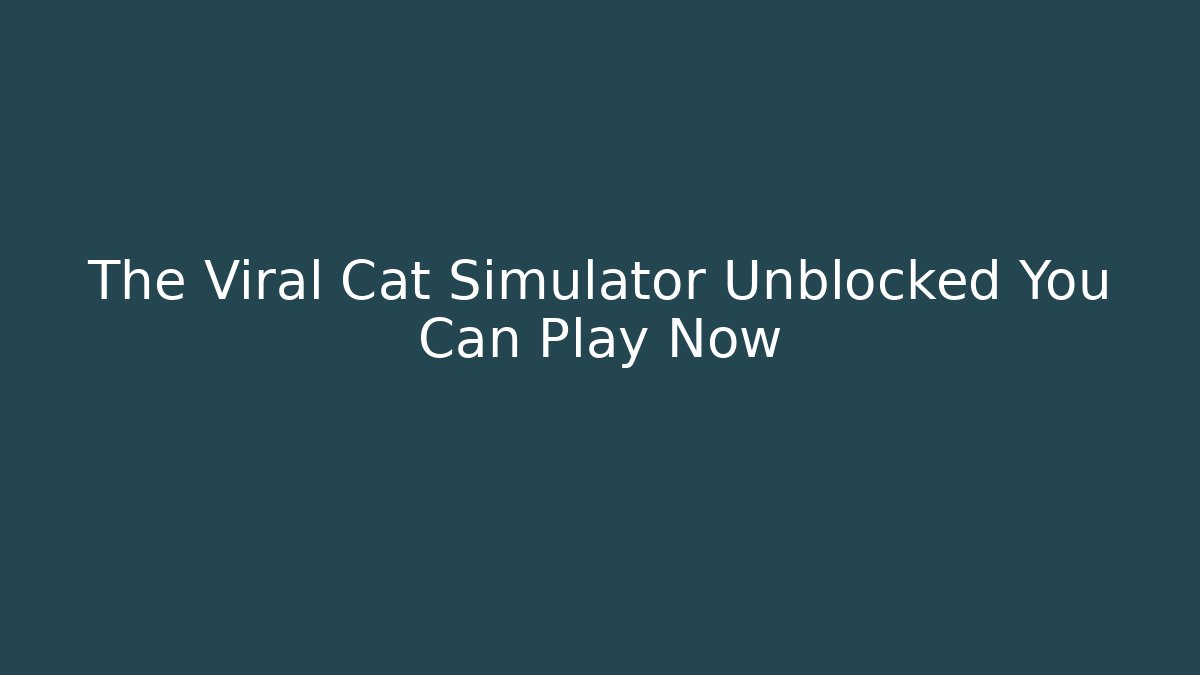 The Viral Cat Simulator Unblocked You Can Play Now
