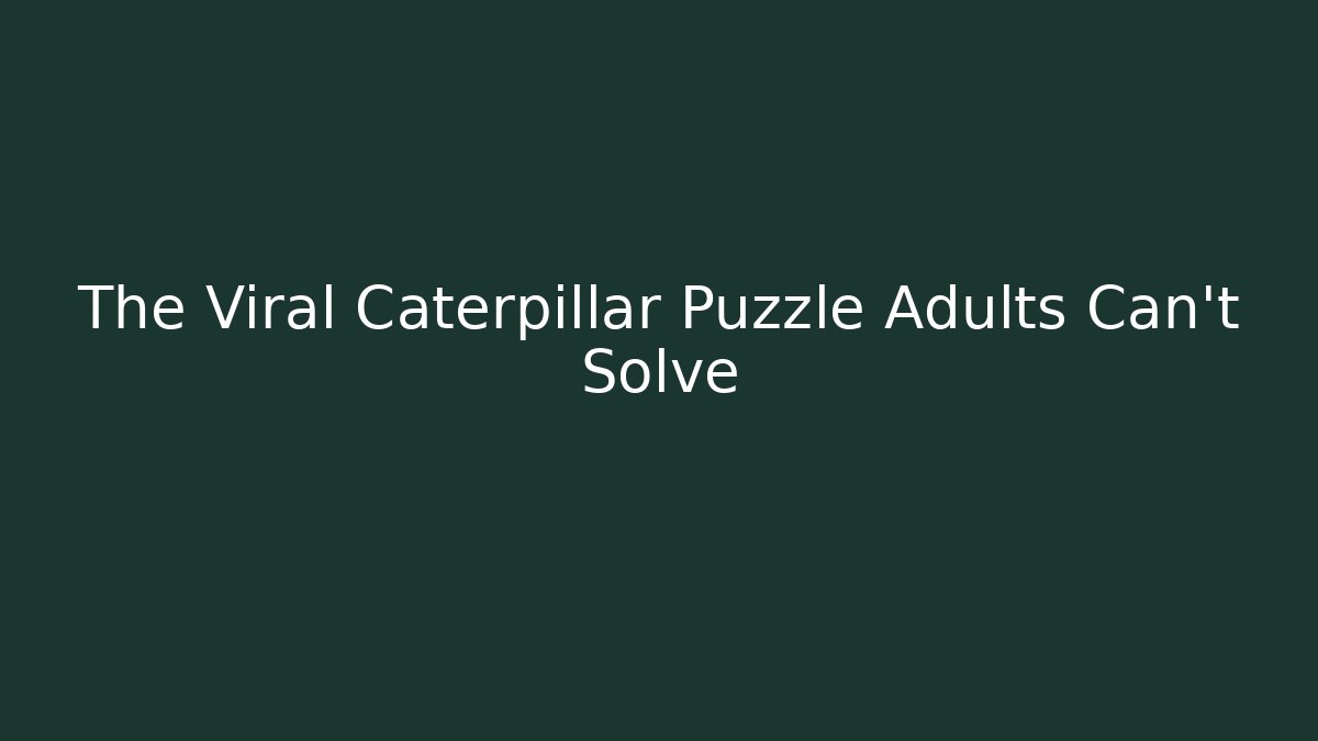 The Viral Caterpillar Puzzle Adults Can't Solve