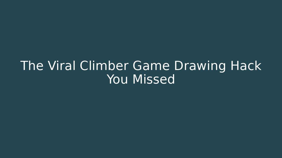The Viral Climber Game Drawing Hack You Missed - Critter Realm