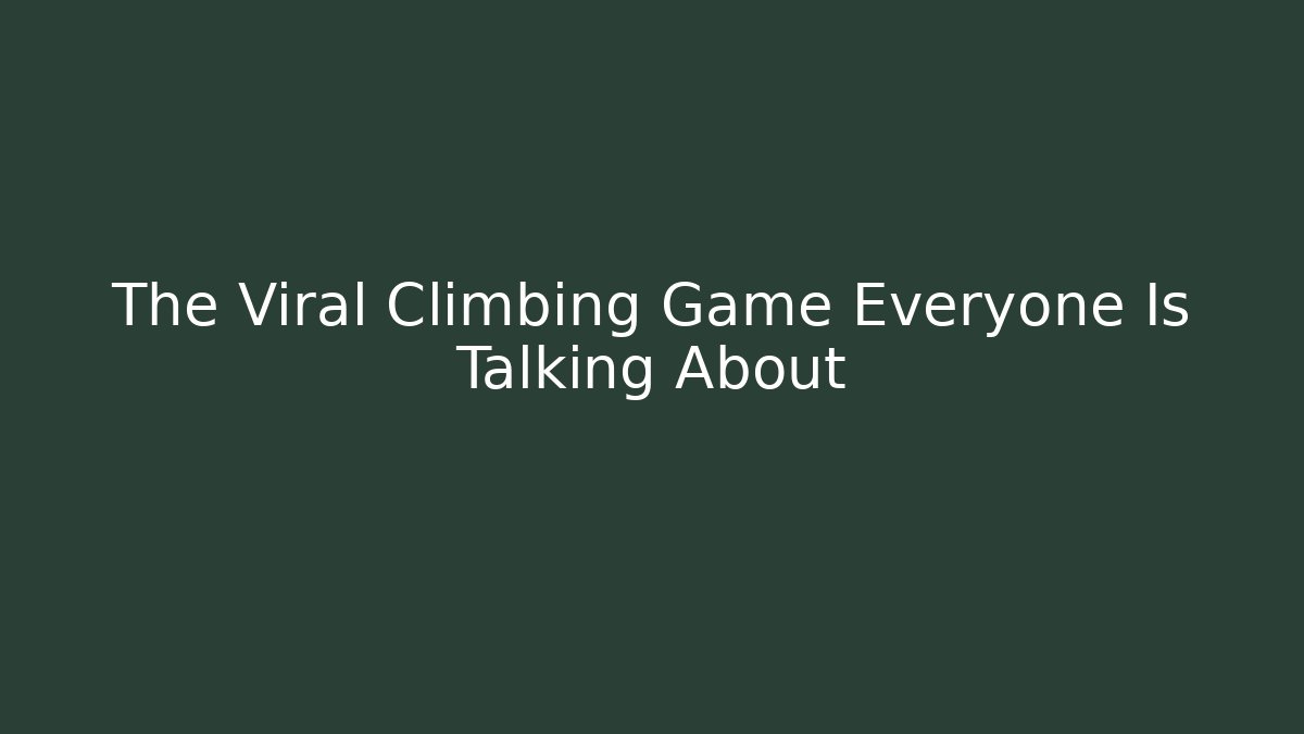 The Viral Climbing Game Everyone Is Talking About