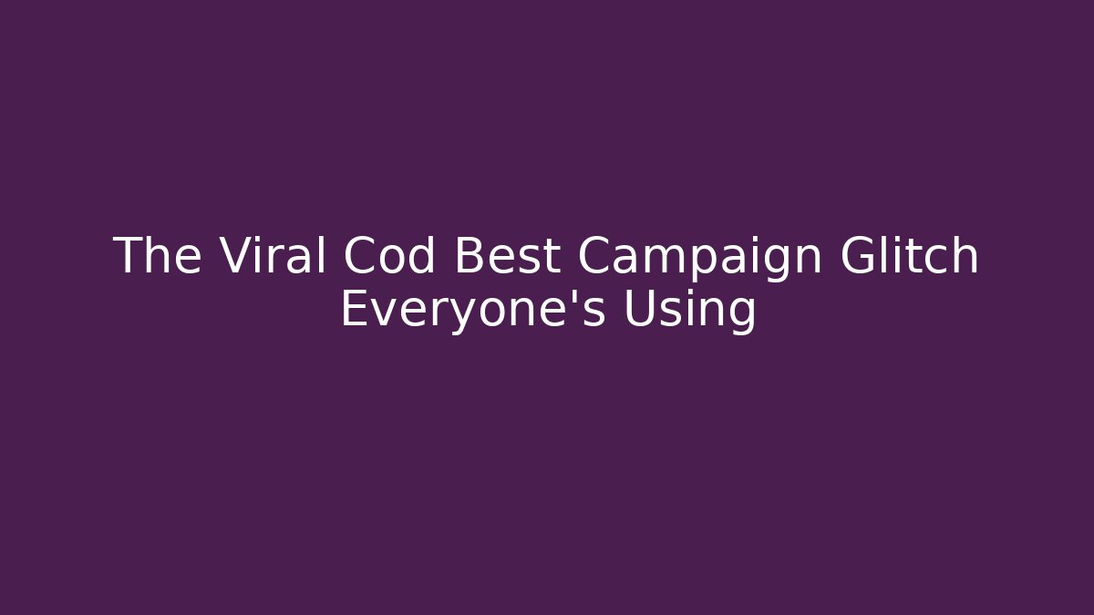 The Viral Cod Best Campaign Glitch Everyone's Using - Critter Realm