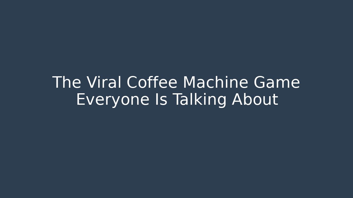 The Viral Coffee Machine Game Everyone Is Talking About