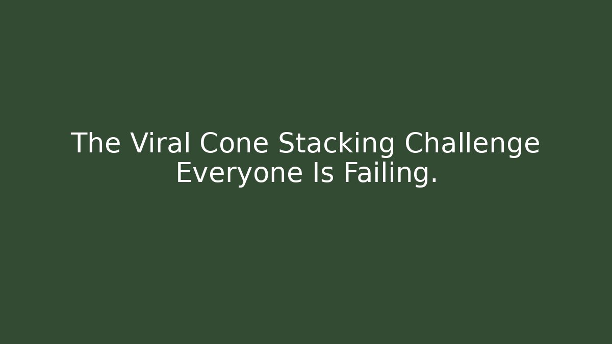 The Viral Cone Stacking Challenge Everyone Is Failing.
