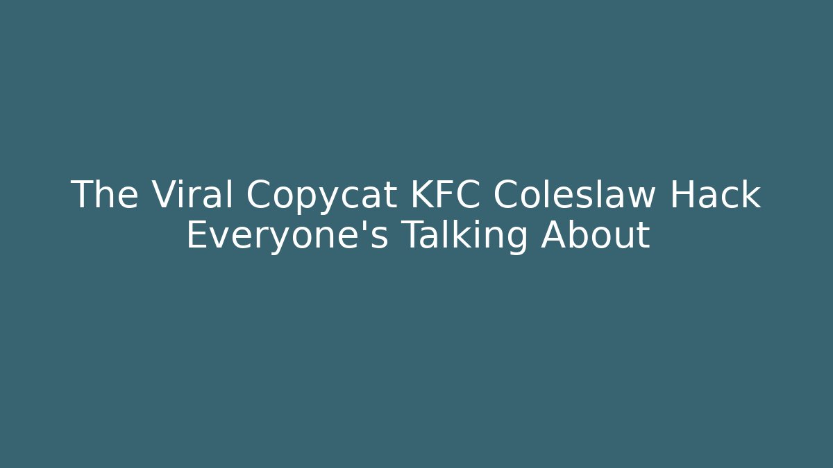 The Viral Copycat KFC Coleslaw Hack Everyone’s Talking About - Critter Realm