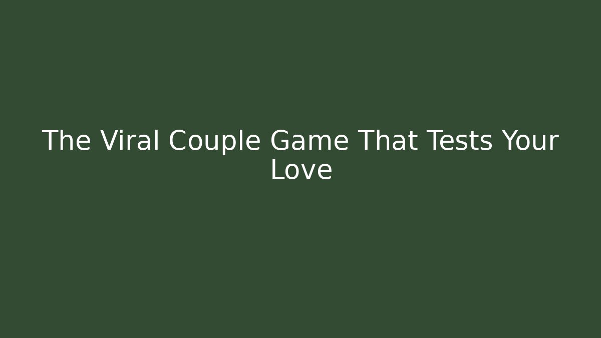 The Viral Couple Game That Tests Your Love