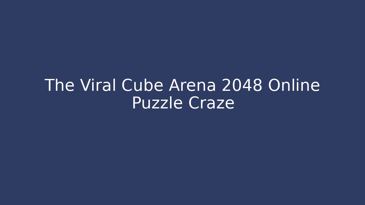 The Viral Cube Arena 2048 Online Puzzle Craze - Critter Realm