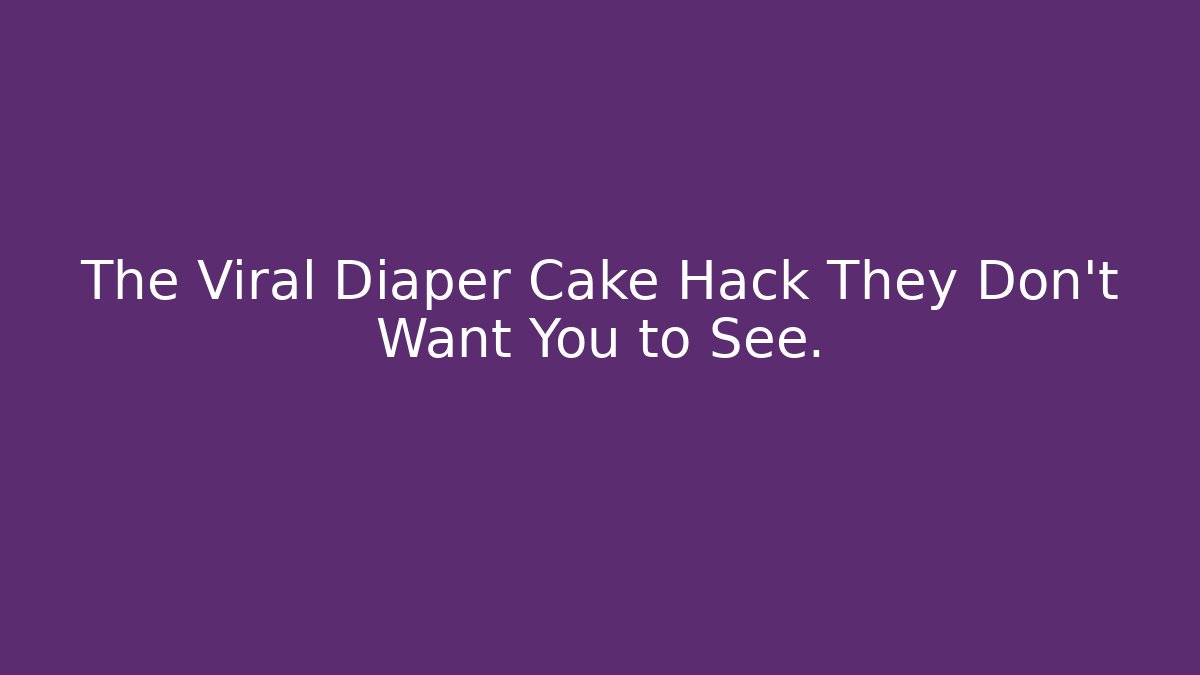 The Viral Diaper Cake Hack They Don't Want You to See.