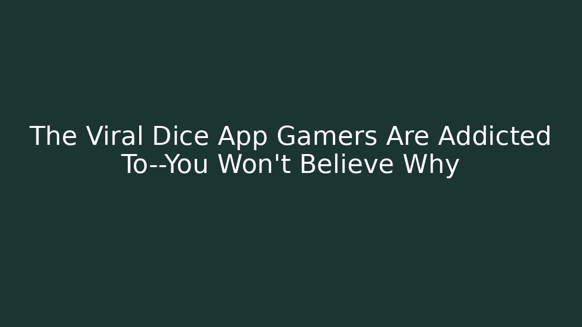 The Viral Dice App Gamers Are Addicted To—You Won’t Believe Why