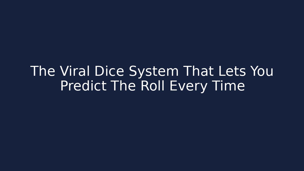 The Viral Dice System That Lets You Predict The Roll Every Time