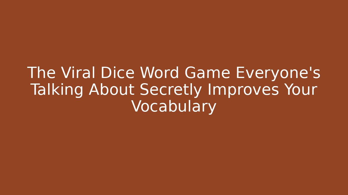 The Viral Dice Word Game Everyone's Talking About Secretly Improves Your Vocabulary