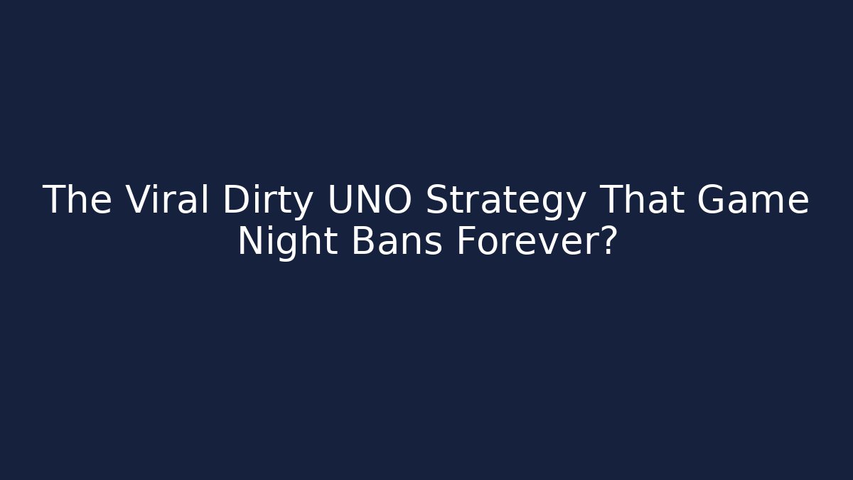 The Viral Dirty UNO Strategy That Game Night Bans Forever?
