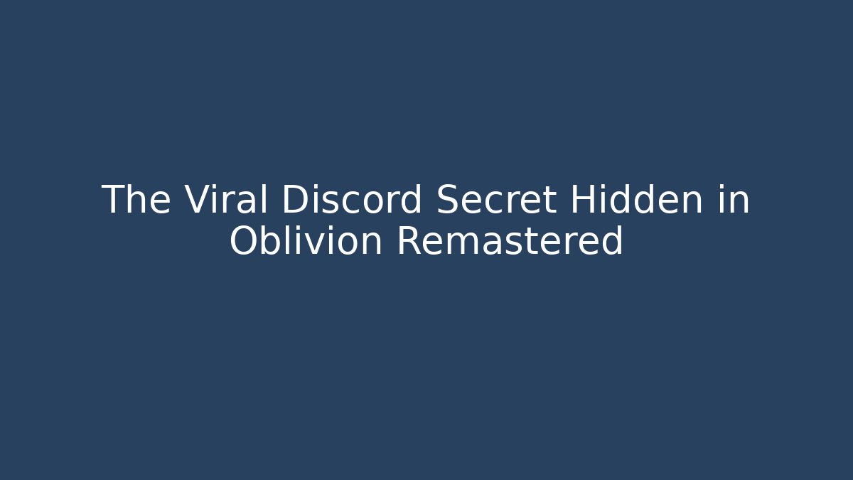The Viral Discord Secret Hidden in Oblivion Remastered