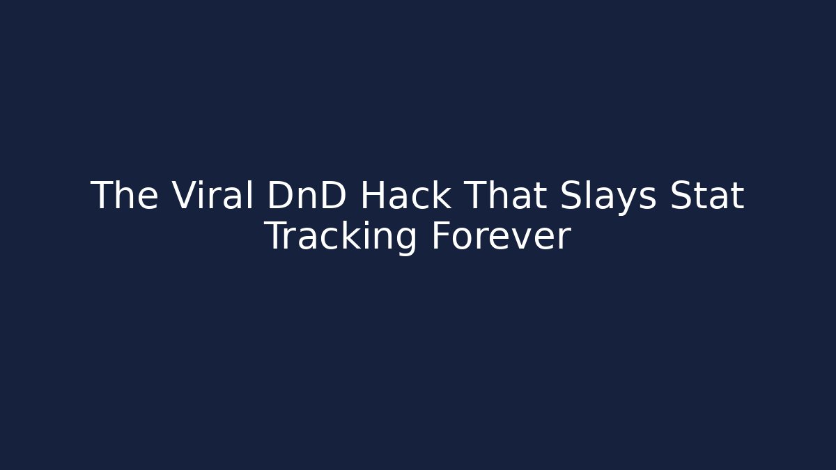 The Viral DnD Hack That Slays Stat Tracking Forever