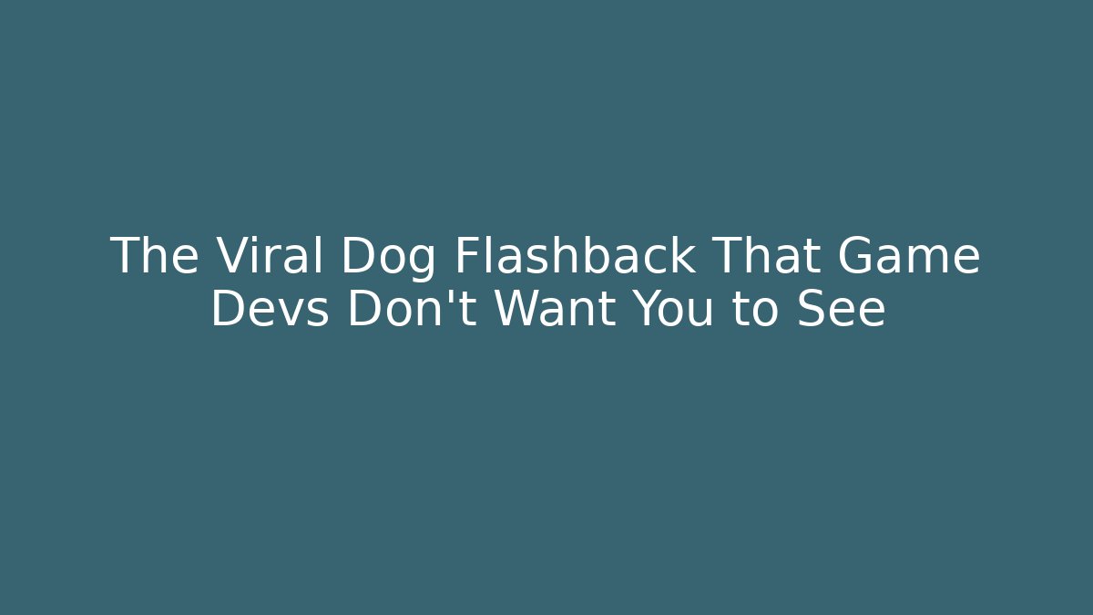 The Viral Dog Flashback That Game Devs Don't Want You to See