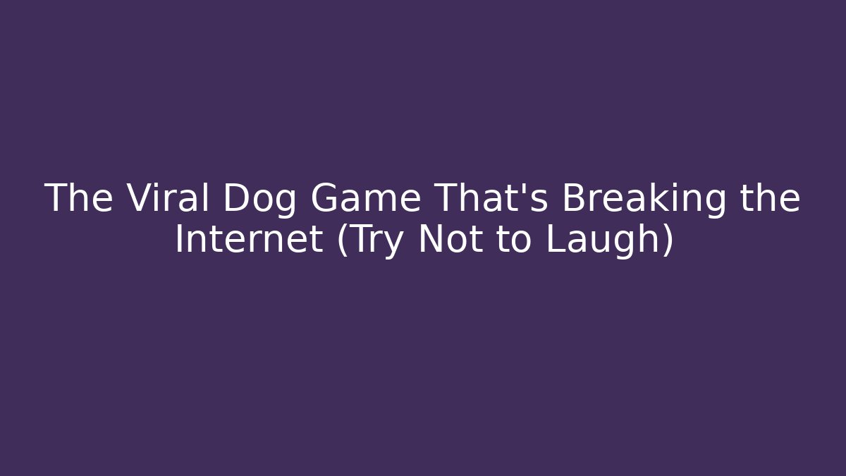 The Viral Dog Game That's Breaking the Internet (Try Not to Laugh)