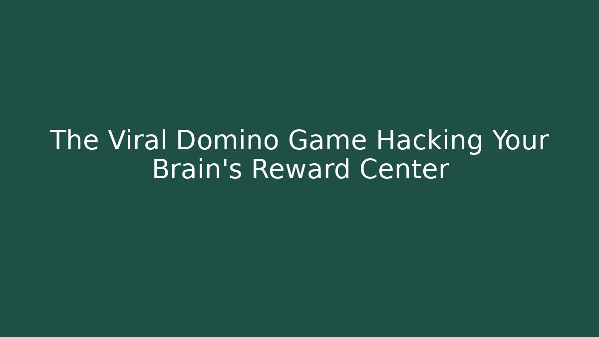 The Viral Domino Game Hacking Your Brain's Reward Center