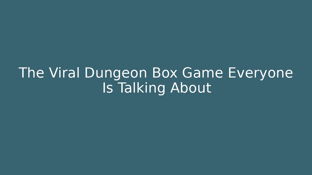 The Viral Dungeon Box Game Everyone Is Talking About