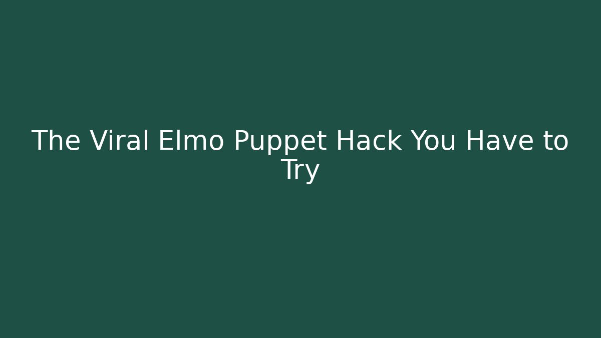 The Viral Elmo Puppet Hack You Have to Try - Critter Realm