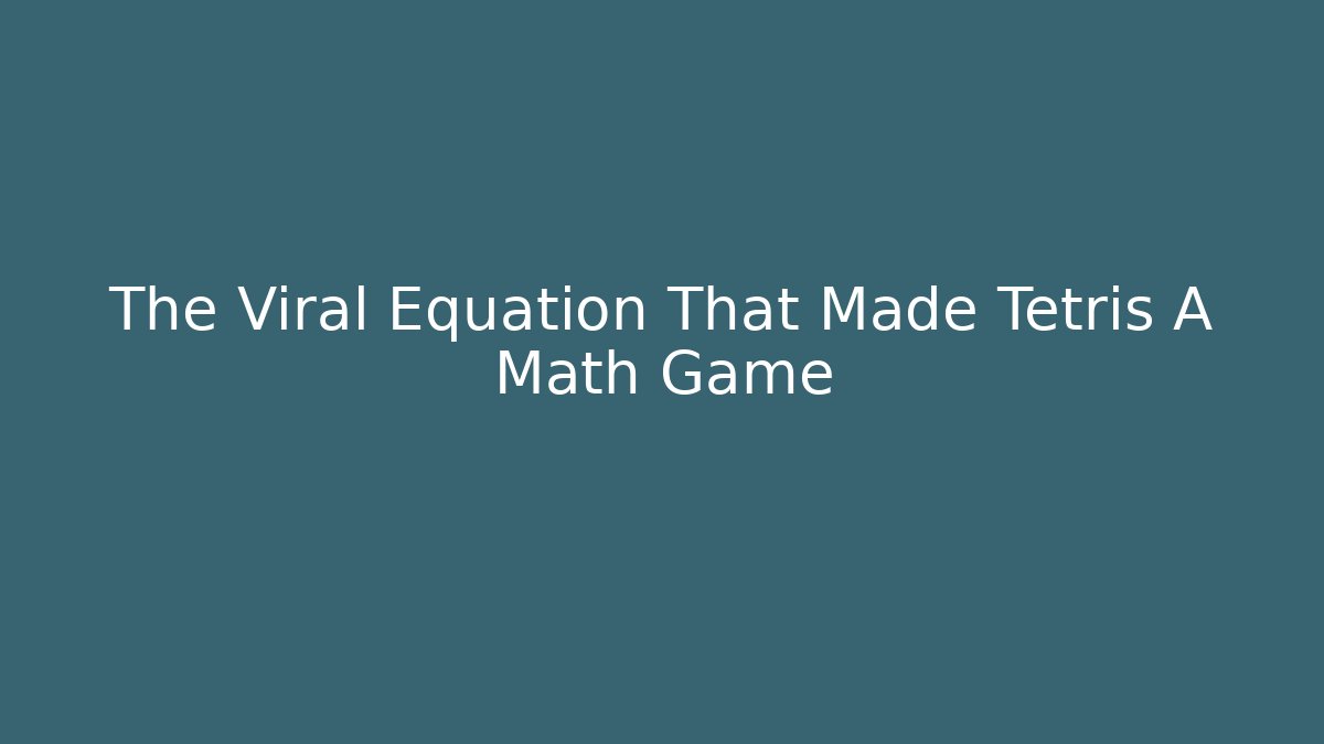 The Viral Equation That Made Tetris A Math Game