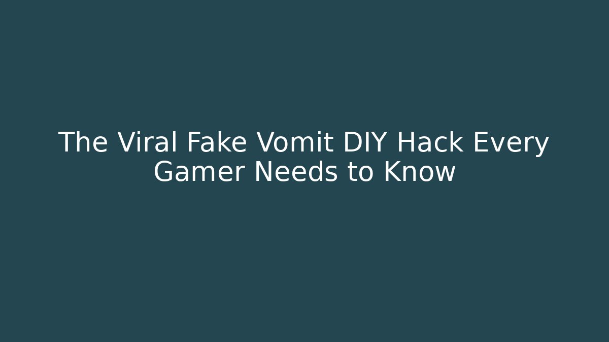 The Viral Fake Vomit DIY Hack Every Gamer Needs to Know