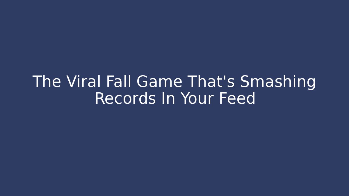 The Viral Fall Game That’s Smashing Records In Your Feed