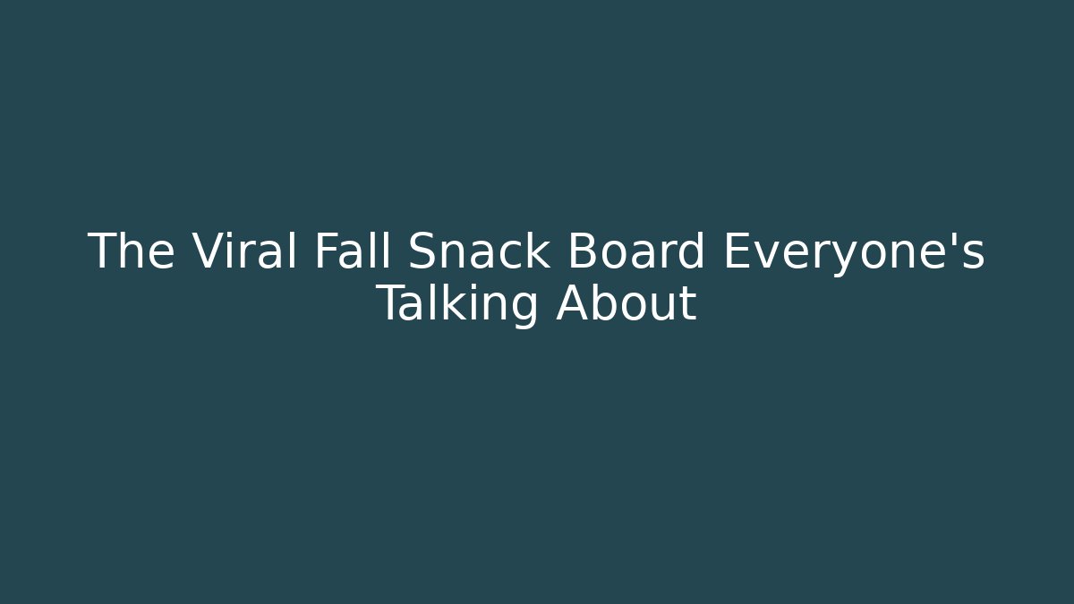 The Viral Fall Snack Board Everyone's Talking About - Critter Realm