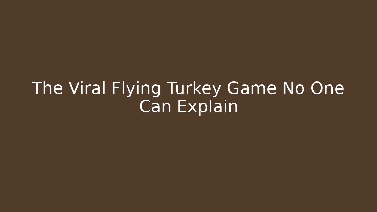The Viral Flying Turkey Game No One Can Explain