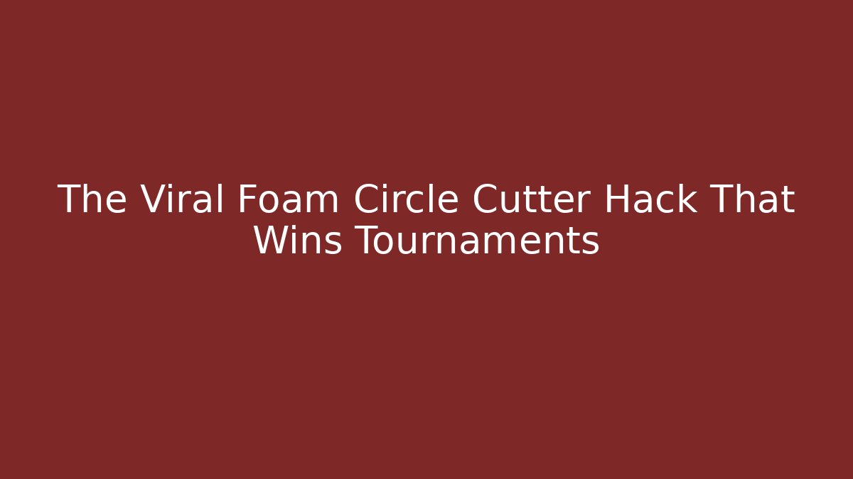 The Viral Foam Circle Cutter Hack That Wins Tournaments