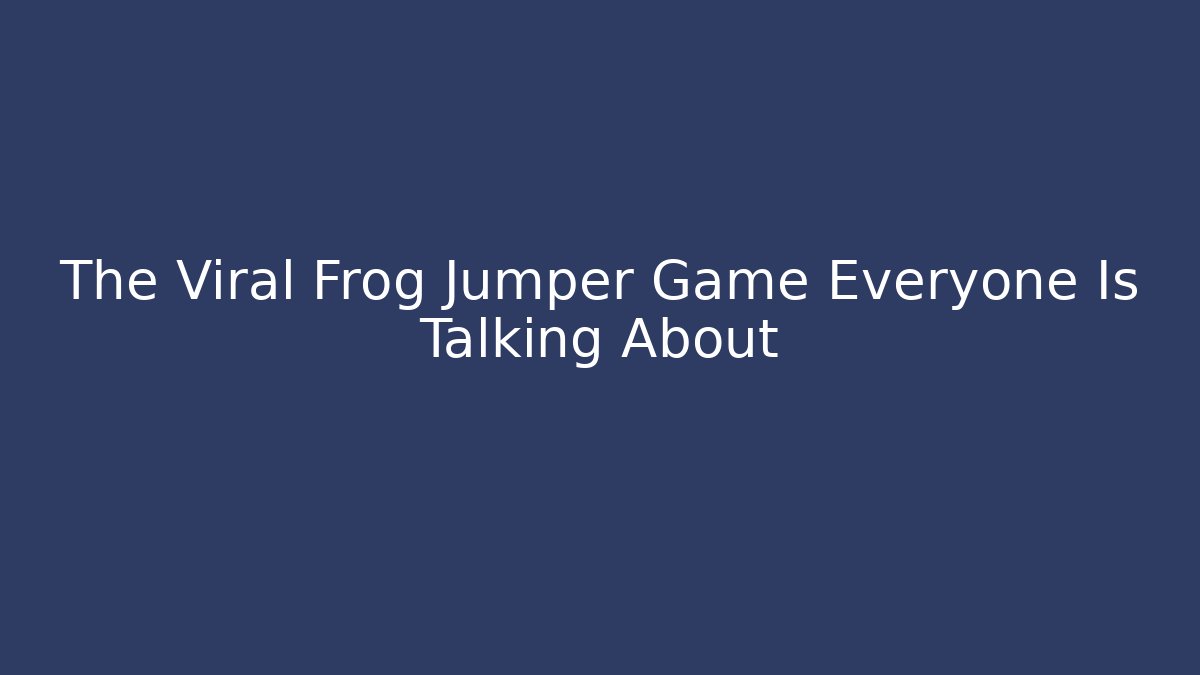 The Viral Frog Jumper Game Everyone Is Talking About