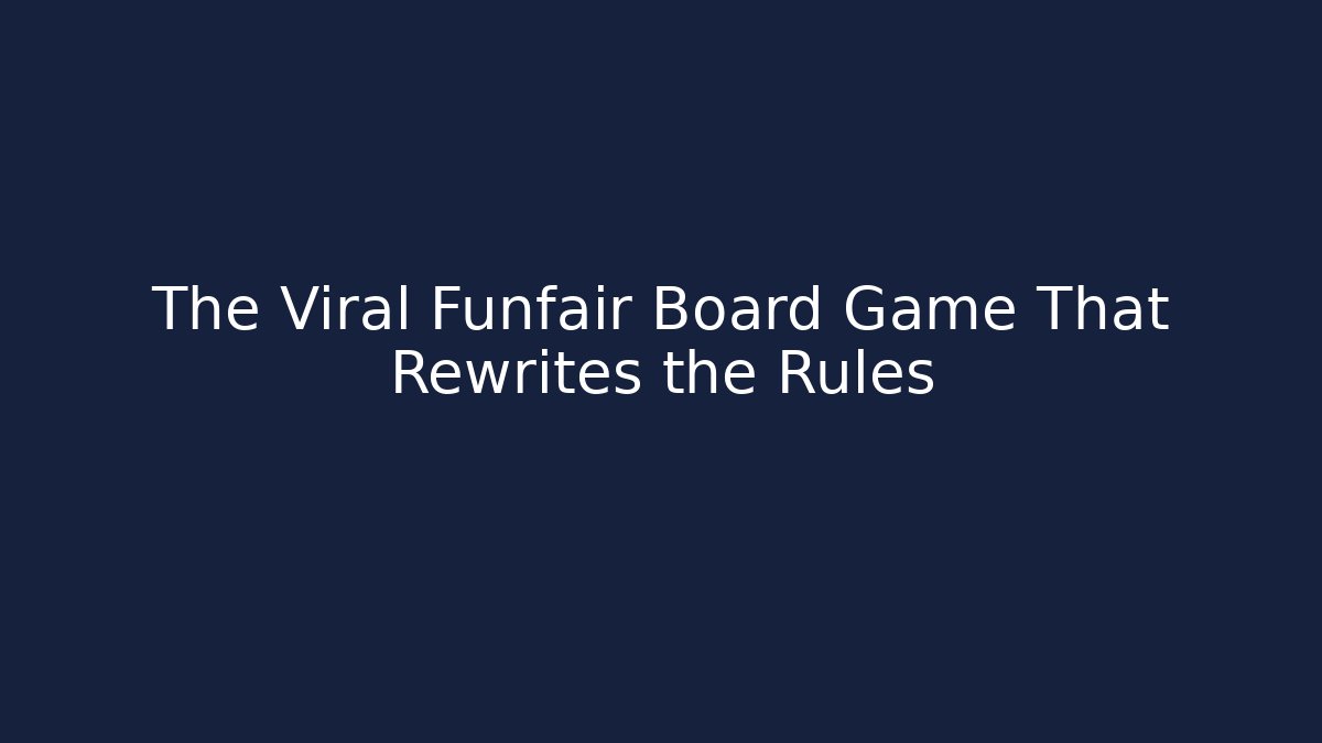 The Viral Funfair Board Game That Rewrites the Rules