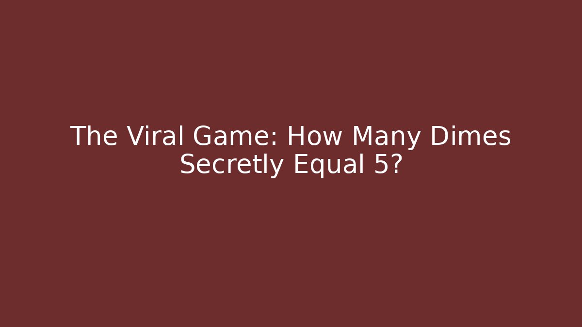 The Viral Game: How Many Dimes Secretly Equal 5? - Critter Realm