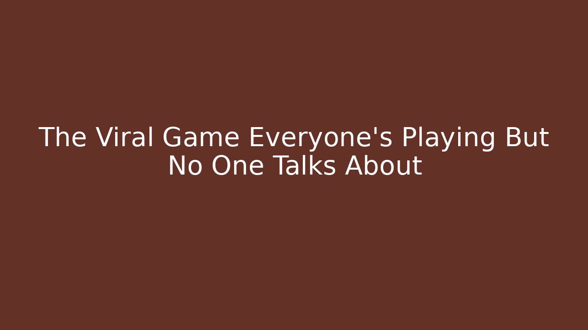 The Viral Game Everyone’s Playing But No One Talks About