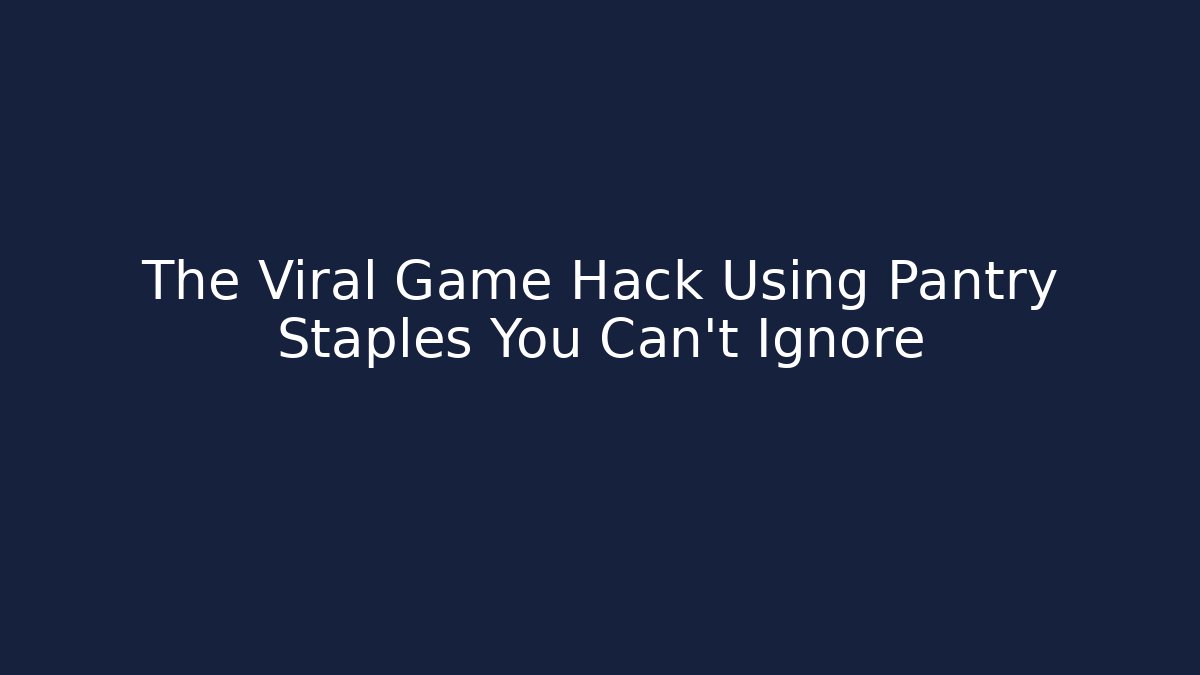 The Viral Game Hack Using Pantry Staples You Can't Ignore