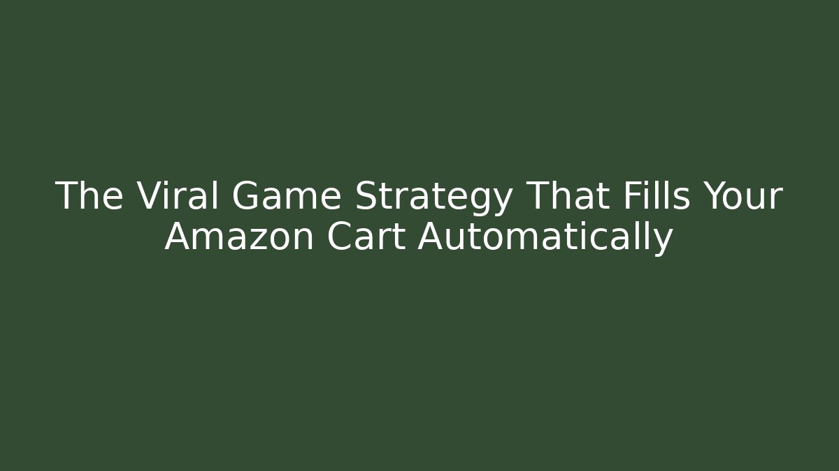 The Viral Game Strategy That Fills Your Amazon Cart Automatically - Critter Realm