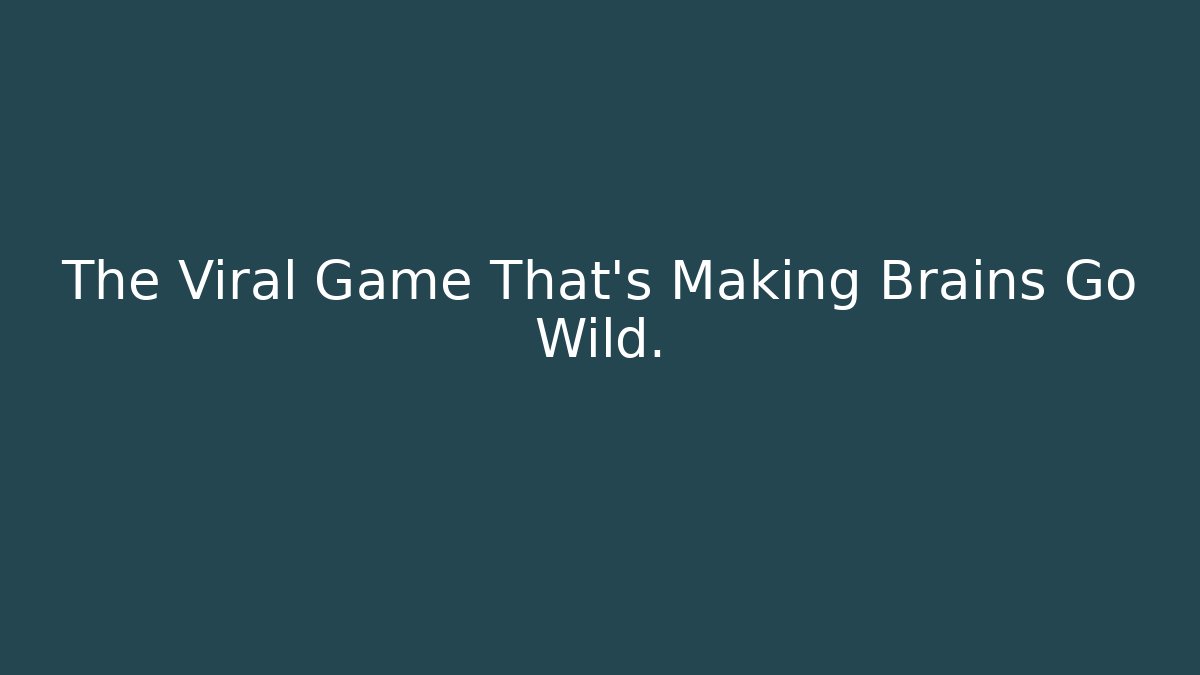 The Viral Game That's Making Brains Go Wild.
