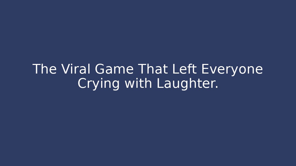 The Viral Game That Left Everyone Crying with Laughter.