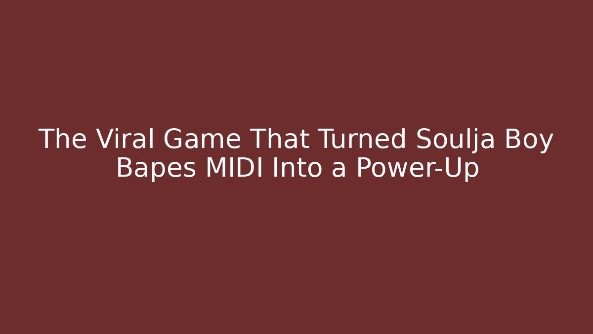 The Viral Game That Turned Soulja Boy Bapes MIDI Into a Power-Up